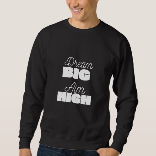 The Dream Big Aim High Sweatshirt for Men  Women