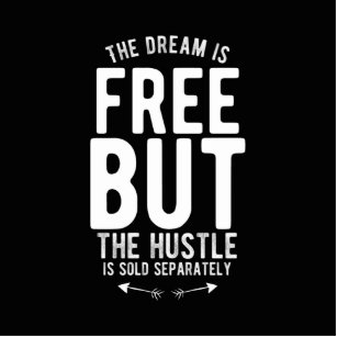 the dream is free but the hustle is sold separate cutout