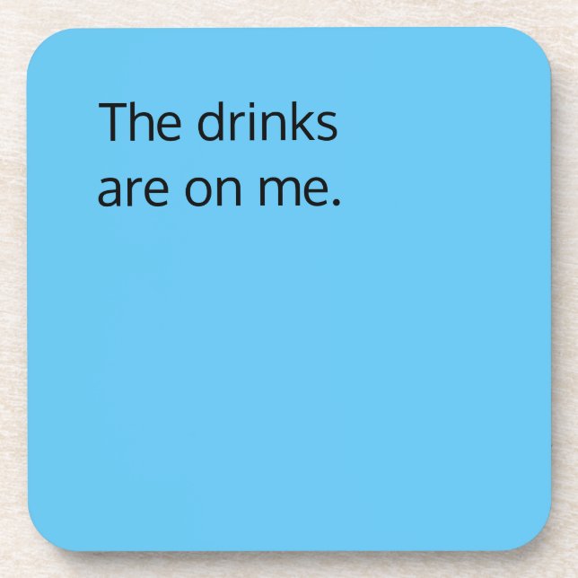 The drinks are on me, funny  beverage coaster (Front)