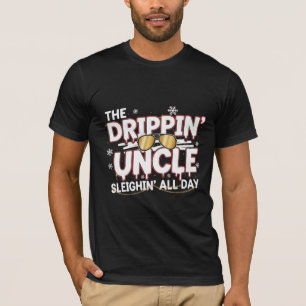 The Drippin’ Uncle – Sleighin’ All Day Urban Chr T-Shirt