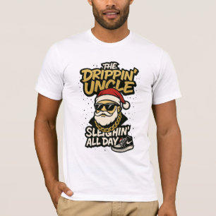 The Drippin’ Uncle – Sleighin’ All Day Urban Chr T-Shirt