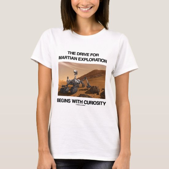 The Drive For Martian Exploration Begins Curiosity T-Shirt