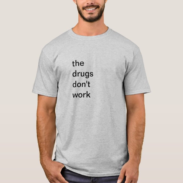 the drugs don't work party animal dj music verve T-Shirt (Front)