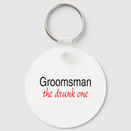 The Drunk One Groomsman Keychain