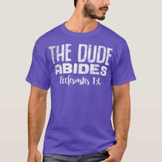 The Dude Abides Ecclesiastes 14 Funny Snarky T-Shirt