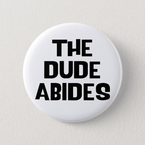 The Dude Abides Pinback Button