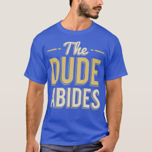 The Dude Abides T-Shirt