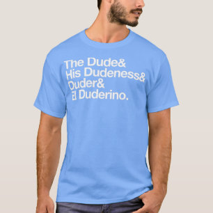 The Dude His Dudeness T-Shirt