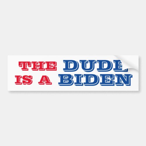 THE DUDE IS A BIDEN Bumper Sticker