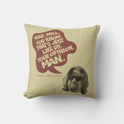The Dude Thats Just Like Uh Your Opinion Man Throw Pillow