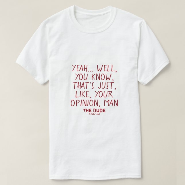 The Dude (your opinion, man) #2 - A MisterP Shirt (Design Front)