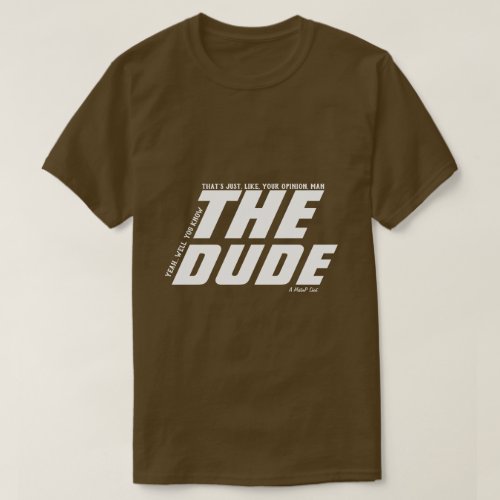 The Dude your opinion man _ A MisterP Shirt