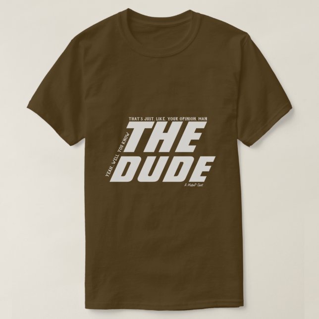 The Dude (your opinion man) - A MisterP Shirt (Design Front)