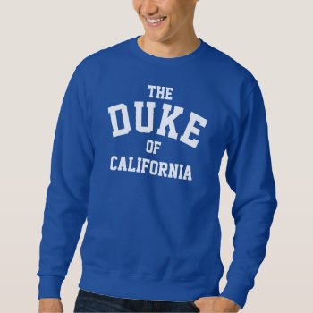 The Duke Of California Sweater by OniTees at Zazzle