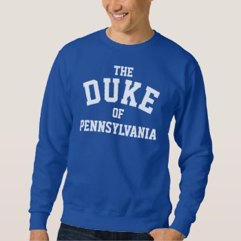 The Duke Of Pennsylvania Sweater by OniTees at Zazzle