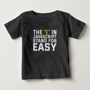The E in Javascript Stand For Easy Funny Coding Baby T-Shirt