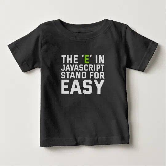 The E in Javascript Stand For Easy Funny Coding Baby T-Shirt The E in Javascript Stand For Easy Funny Coding Baby T-Shirt