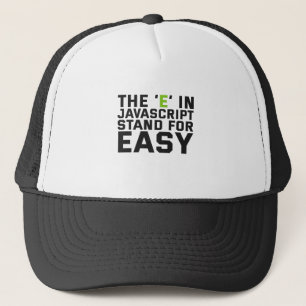 The E in Javascript Stand For Easy Funny Coding Trucker Hat