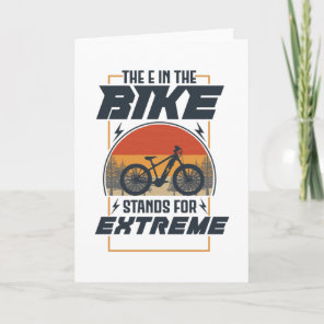 The E In The Bike Stands For Extreme Card