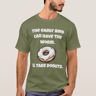 The Early Bird Can have the Worm, I'll Have Donuts