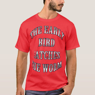 The early bird catches the worm Long Sleeve T-Shirt