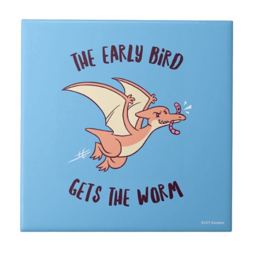 The Early Bird Gets The Worm Ceramic Tile