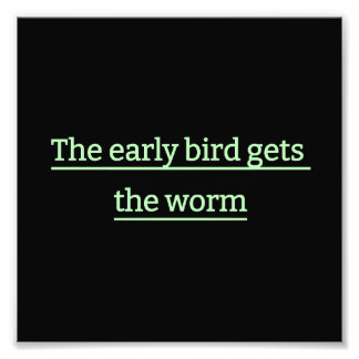 The early bird gets the worm photo print