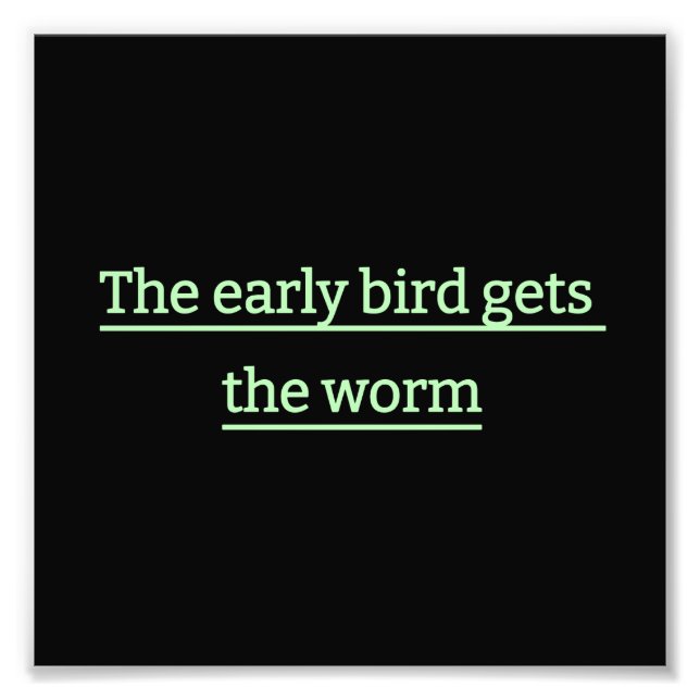 The early bird gets the worm photo print (Front)