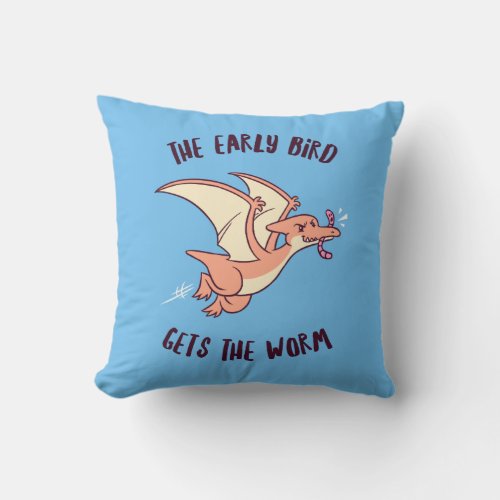 The Early Bird Gets The Worm Throw Pillow