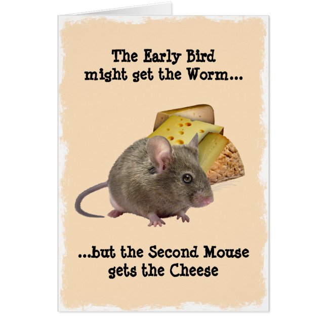 The Early Bird might get the Worm... (Front)