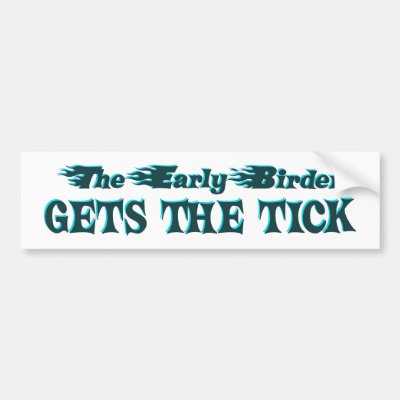 The Early Birder Gets The Tick Bumper Sticker
