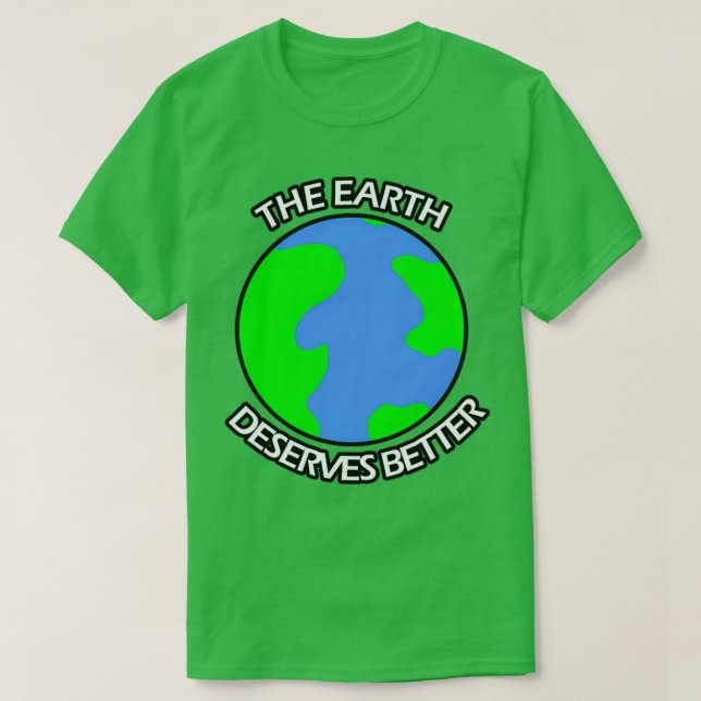 The Earth Deserves Better T-Shirt (Design Front)