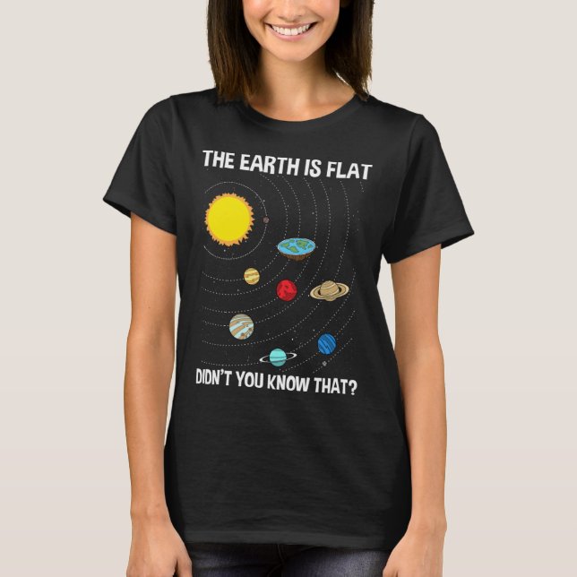 The Earth Is Flat Didn't You Know Flat Earth Map C T-Shirt (Front)