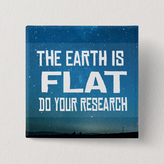 The Earth is Flat Do your research Button (Front)