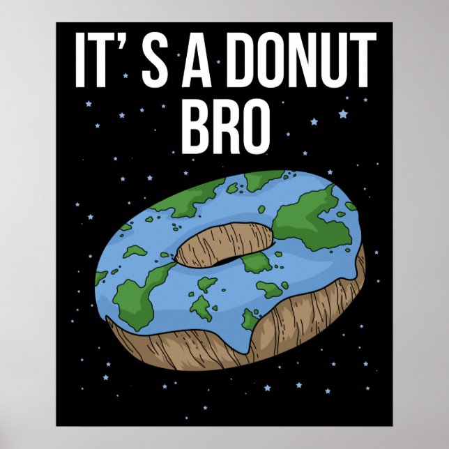 The Earth Is Flat Donut It's Flat Bro Flat Earth Poster (Front)