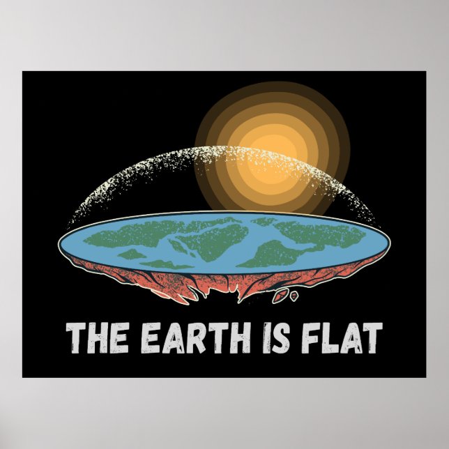 The Earth Is Flat Humorous Theory  Poster (Front)