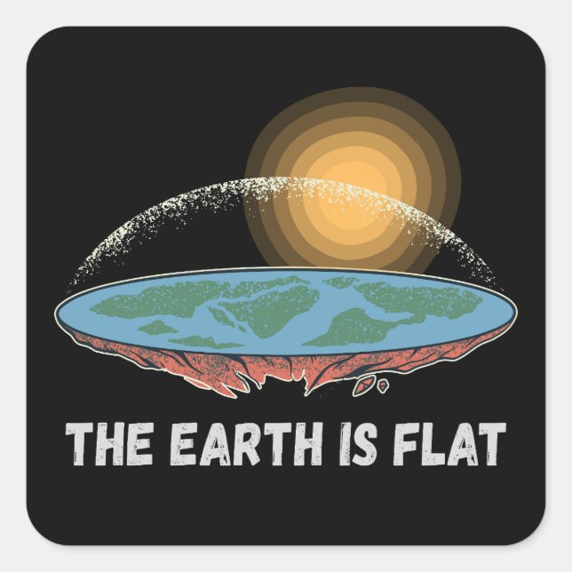 The Earth Is Flat Humorous Theory  Square Sticker (Front)