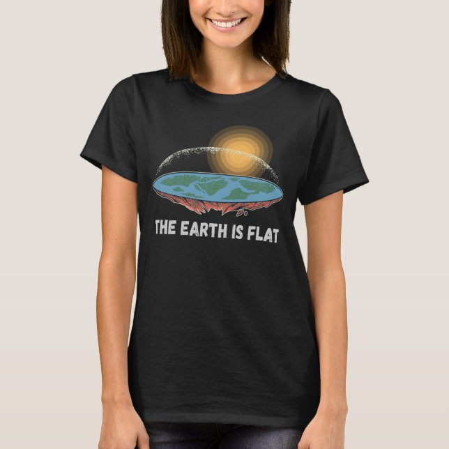 The Earth Is Flat Humorous Theory  T-Shirt (Front)