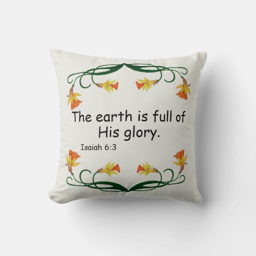 The earth is full of His glory and Floral Frame Throw Pillow