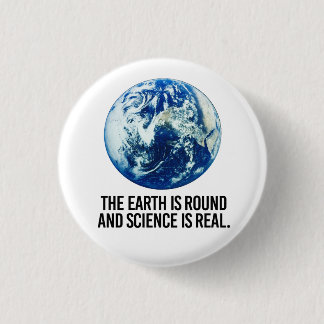 The earth is round and science is real button
