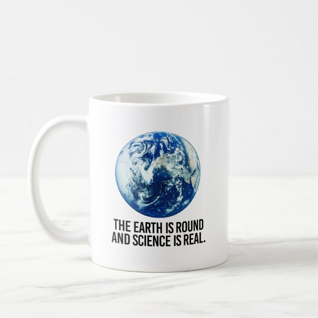 The earth is round and science is real coffee mug (Left)