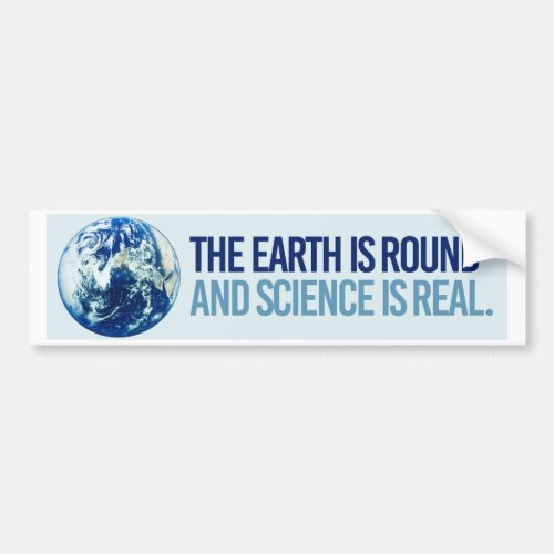 The Earth is Round and Science is real _ Resistanc Bumper Sticker