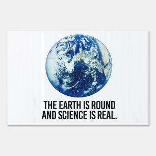 The earth is round and science is real sign