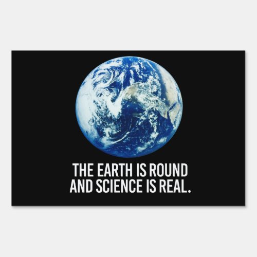 The earth is round and science is real sign