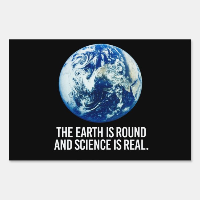 The earth is round and science is real sign (Front)