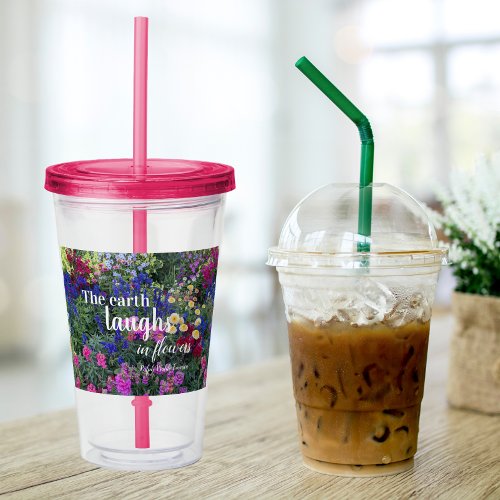 The Earth Laughs in Flowers Floral Garden Acrylic Tumbler
