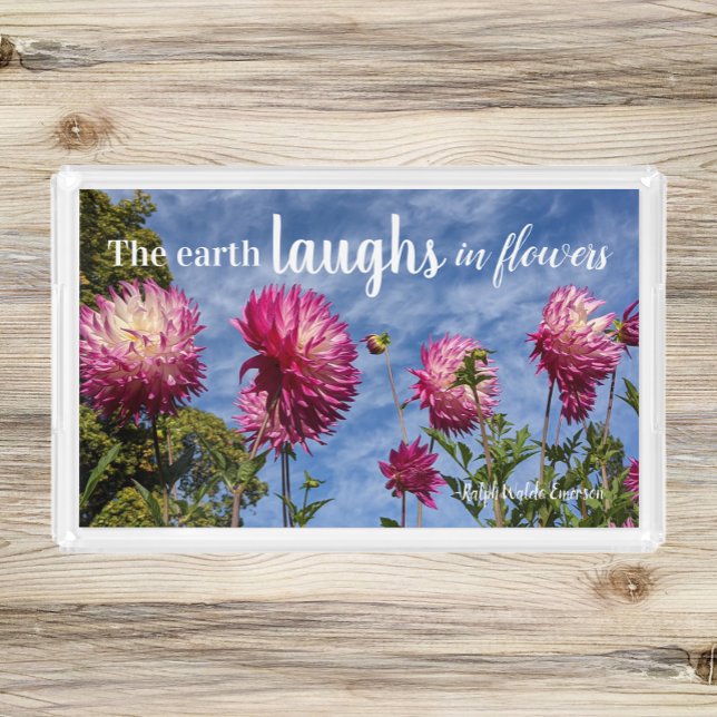 The Earth Laughs in Flowers Quote Pink Dahlias Acrylic Tray (top view on table)