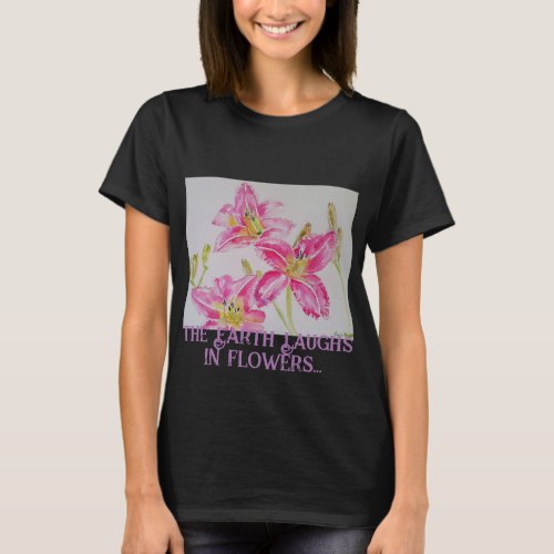 The Earth Laughs In Flowers So Plant A Garden Lily T_Shirt