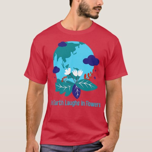 The Earth Laughs In Flowers T_Shirt