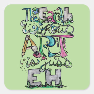 The earth without art is just EH "Art Teacher" Square Sticker